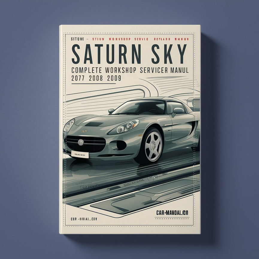 Saturn Sky Complete Workshop Service Repair Manual 2007 2008 2009 PDF Download