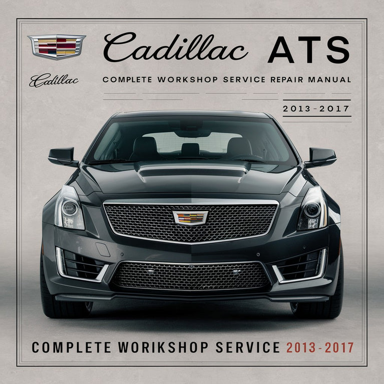 Cadillac ATS Complete Workshop Service Repair Manual 2013 2014 2015 2016 2017