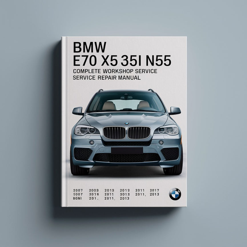 BMW E70 X5 35i N55 Complete Workshop Service Repair Manual 2007 2008 2009 2010 2011 2012 2013