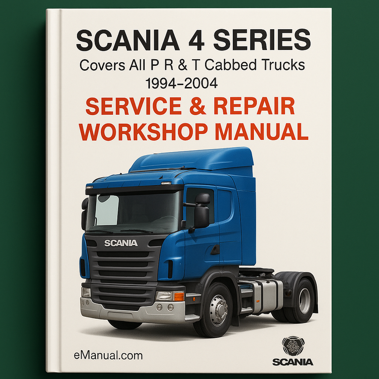 Scania 4 Series Covers All P R & T Cabbed Trucks 1994-2004 Service Repair Workshop Manual