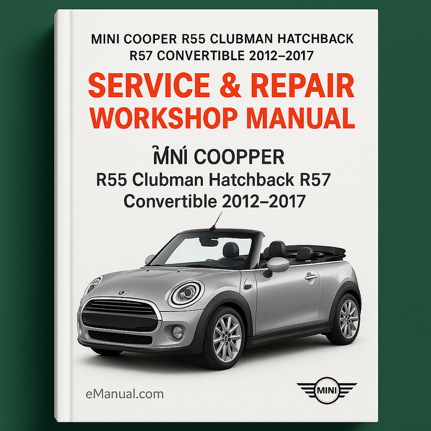 Mini Cooper R55 Clubman Hatchback R57 Convertible 2012-2017 Service Repair Workshop Manual
