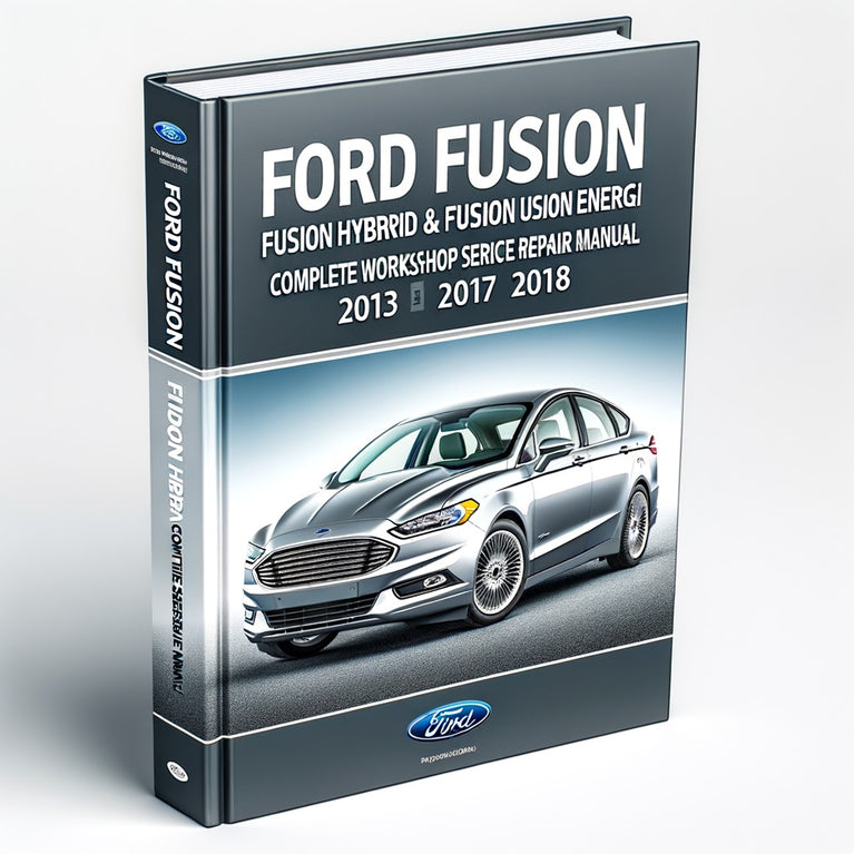 Ford Fusion Fusion Hybrid & Fusion Energi Complete Workshop Service Repair Manual 2013 2014 2015 2016 2017 2018