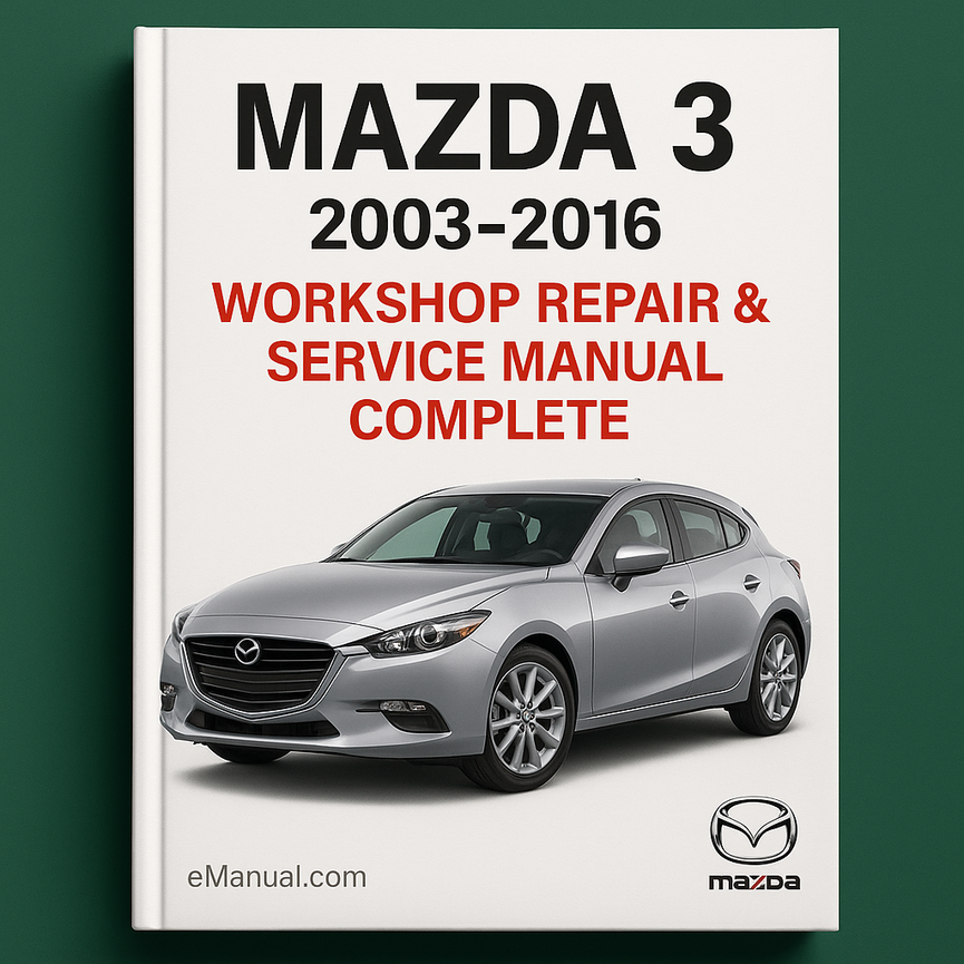 Mazda 3 2003-2016 Workshop Repair & Service Manual Complete