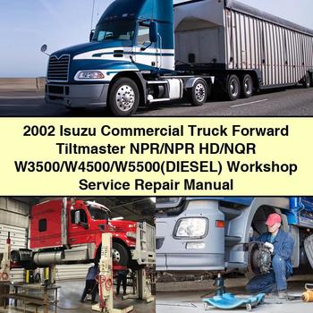 2002 Isuzu Commercial Truck Forward Tiltmaster NPR/NPR HD/NQR W3500/W4500/W5500(DIESEL) Workshop Service Repair Manual