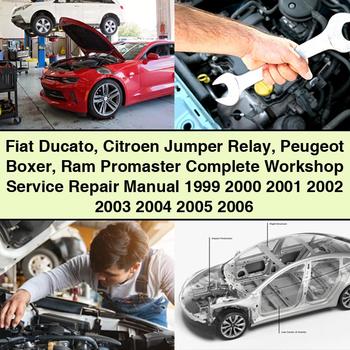 Fiat Ducato Citroen Jumper Relay Peugeot Boxer Ram Promaster Complete Workshop Service Repair Manual 1999 2000 2001 2002 2003 2004 2005 2006