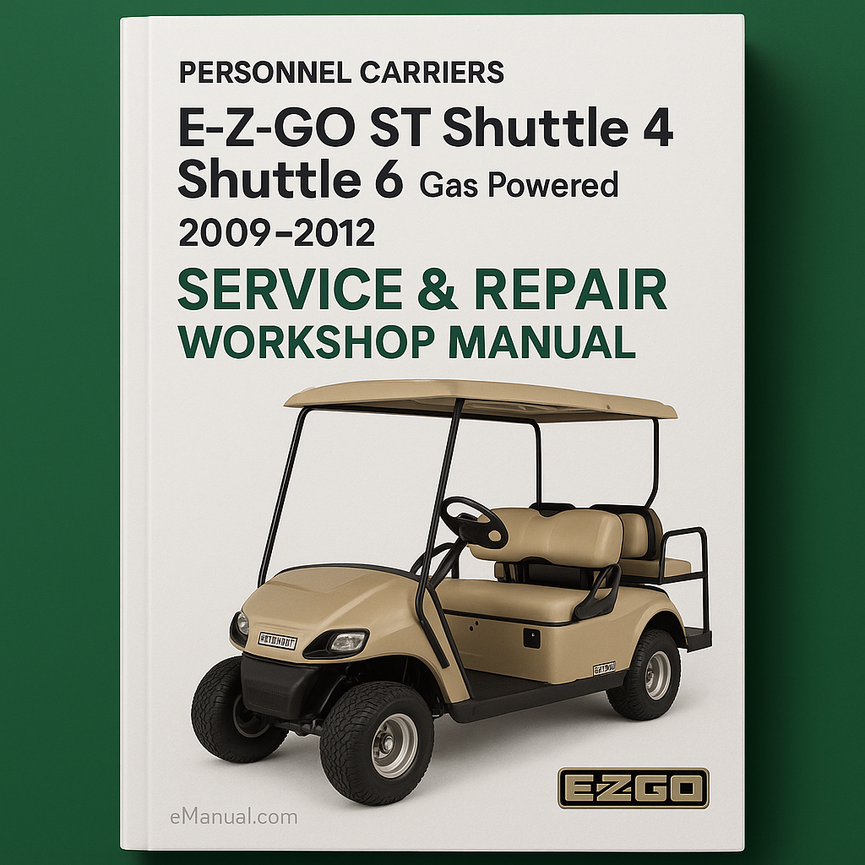 E-Z-GO ST Shuttle 4 Shuttle 6 Gas Powered Personnel Carriers 2009-2012 Service Repair Workshop Manual
