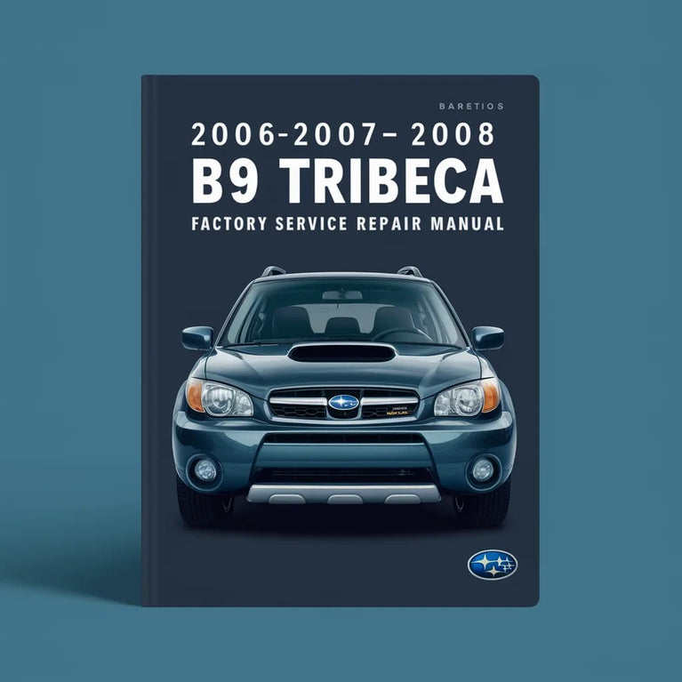 2006-2007-2008 Subaru B9 Tribeca Factory Service Repair Manual