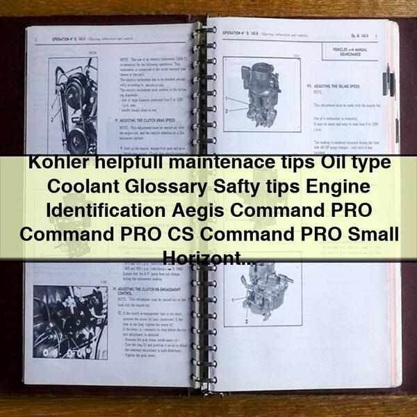 Kohler helpfull maintenace tips Oil type Coolant Glossary Safty tips Engine Identification Aegis Command PRO Command PRO CS Command PRO Small Horizontal Courage & Courage Pro Courage Small Horizon