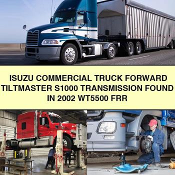 ISUZU Commercial Truck Forward TILTMaster S1000 Transmission FOUND IN 2002 WT5500 FRR