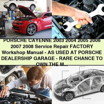 PORSCHE CAYENNE 2003 2004 2005 2006 2007 2008 Service Repair Factory Workshop Manual-AS USED AT PORSCHE DEALERSHIP GARAGE-RARE CHANCE to OWN THE Manual-PDF Download