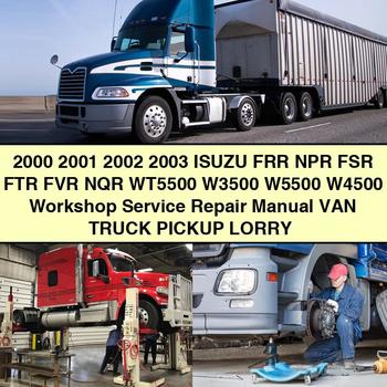 2000 2001 2002 2003 Isuzu FRR NPR FSR FTR FVR NQR WT5500 W3500 W5500 W4500 Workshop Service Repair Manual VAN Truck Pickup LORRY