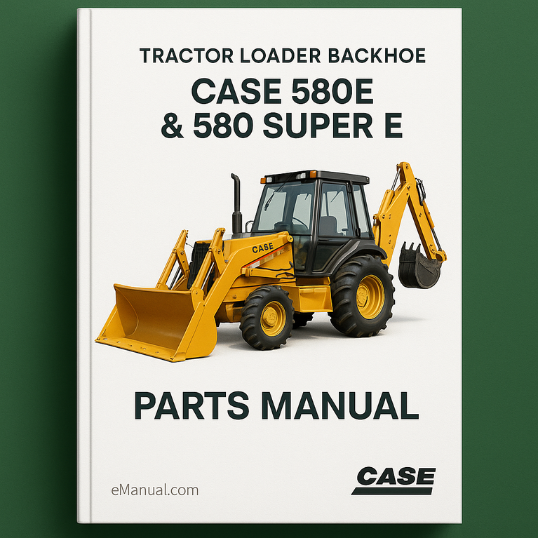 Case 580E & 580 Super E Tractor Loader Backhoe Parts Manual Catalog-PDF