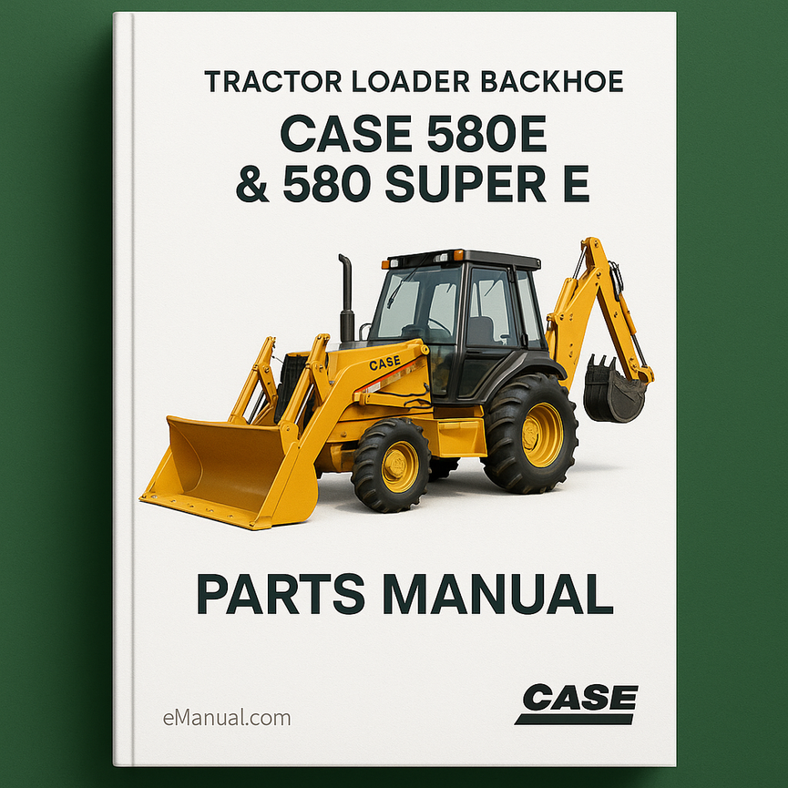 Case 580E & 580 Super E Tractor Loader Backhoe Parts Manual Catalog-PDF