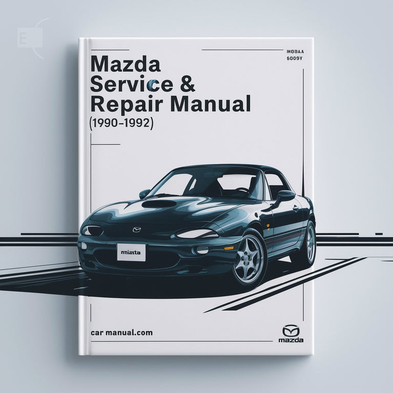 Mazda MIATA Service & Repair Manual (1990 1991 1992)-