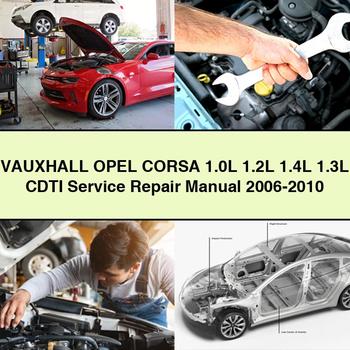 VAUXHALL OPEL CORSA 1.0L 1.2L 1.4L 1.3L CDTI Service Repair Manual 2006-2010