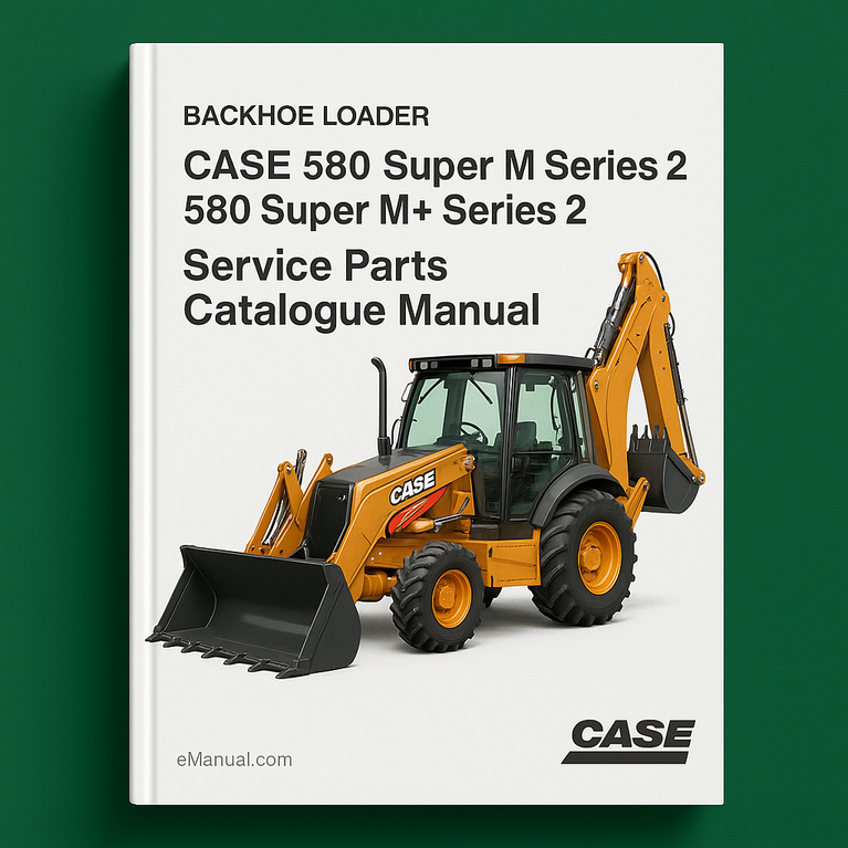 CASE 580 Super M Series 2 580 Super M+ Series 2 Backhoe Loader Service Parts Catalogue Manual