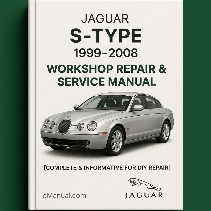 Jaguar S-Type 1999-2008 Workshop Repair & Service Manual [Complete & Informative for DIY Repair]