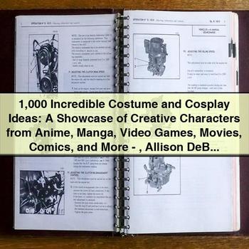 1 000 Incredible Costume and Cosplay Ideas: A Showcase of Creative Characters from Anime Manga Video Games Movies Comics and More-Allison DeBlasio