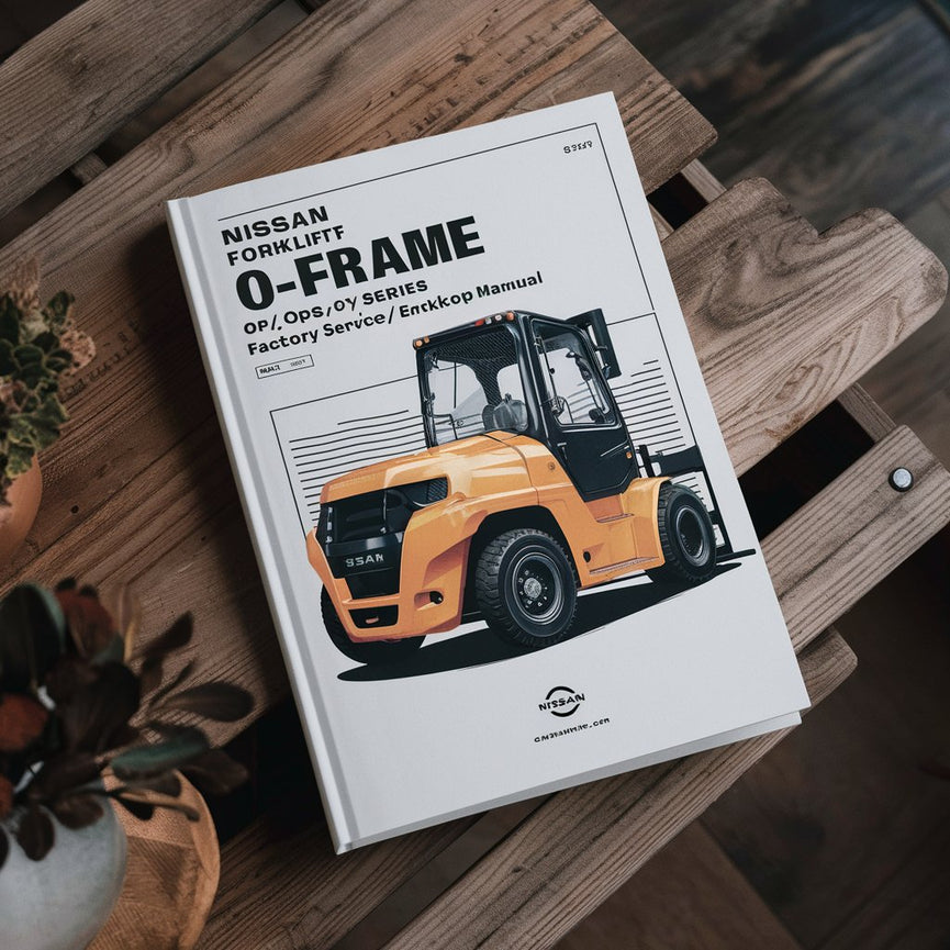 Nissan Forklift O-frame OPC/OPS OPM/OPH Series Factory Service/Repair/ Workshop Manual