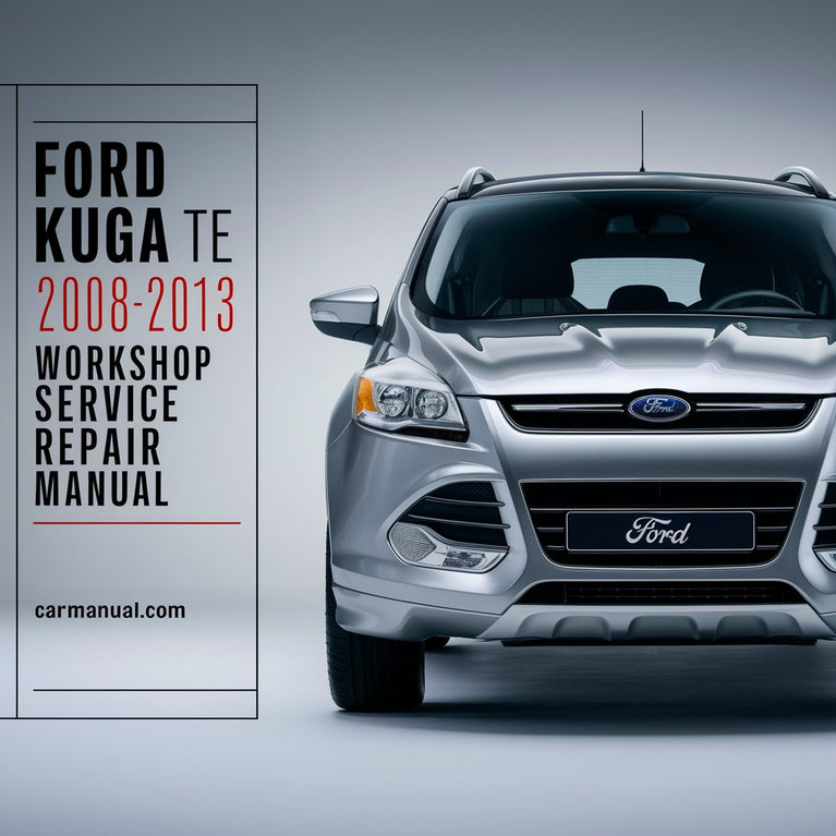 Ford KUGA TE 2008-2013 Workshop Service Repair Manual