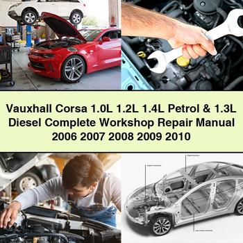Vauxhall Corsa 1.0L 1.2L 1.4L Petrol & 1.3L Diesel Complete Workshop Repair Manual 2006 2007 2008 2009 2010 PDF Download
