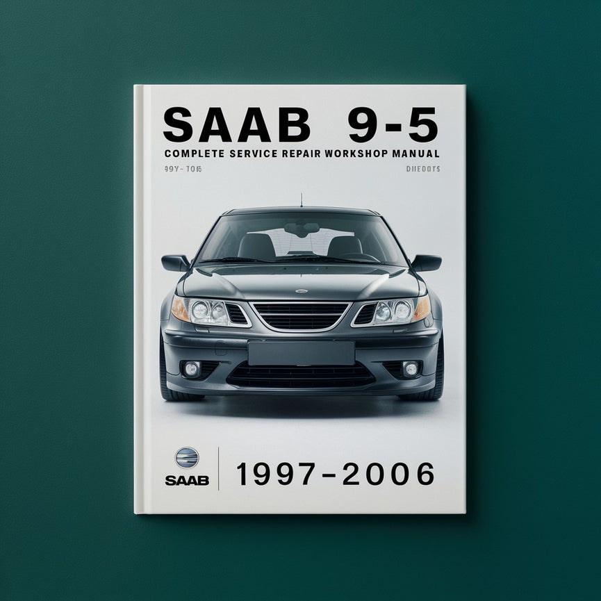 Saab 9-5 Complete Service Repair Workshop Manual 1997 1998 1999 2000 2001 2002 2003 2004 2005 2006 PDF Download