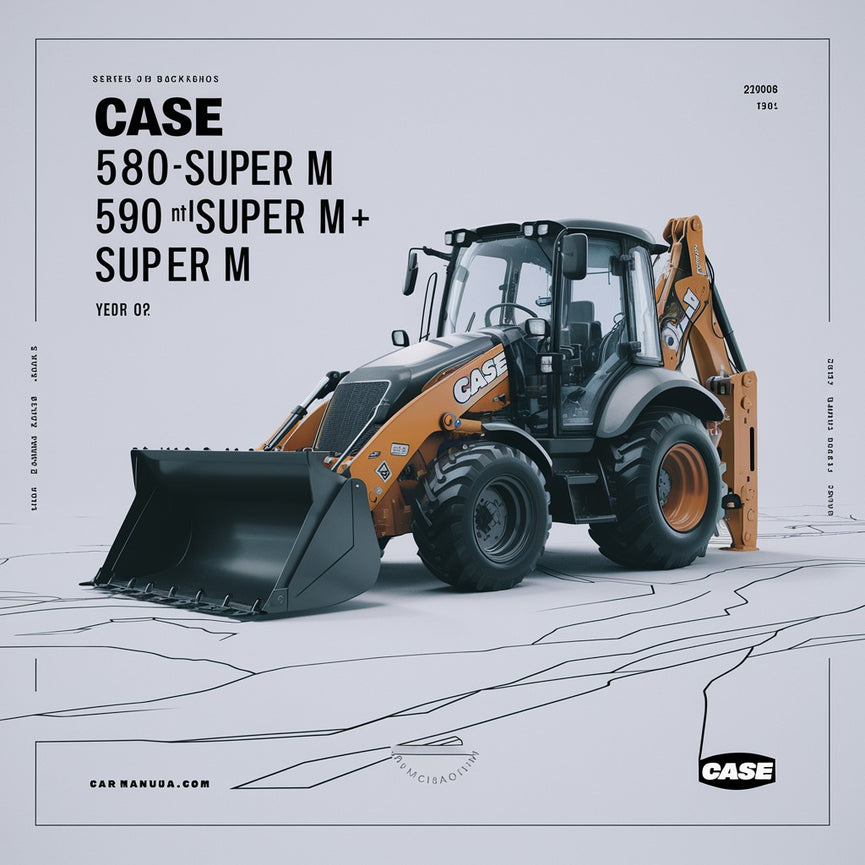 CASE 580M 580M Super M 580 Super M+ 590 Super M Series 2 Loader Backhoes Operators Manual