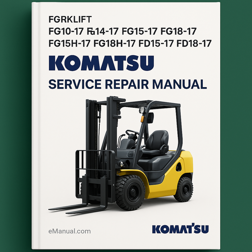 Komatsu FG10-17 FG14-17 FG15-17 FG18-17 FG15H-17 FG18H-17 FD15-17 FD18-17 Forklift Service Repair Manual
