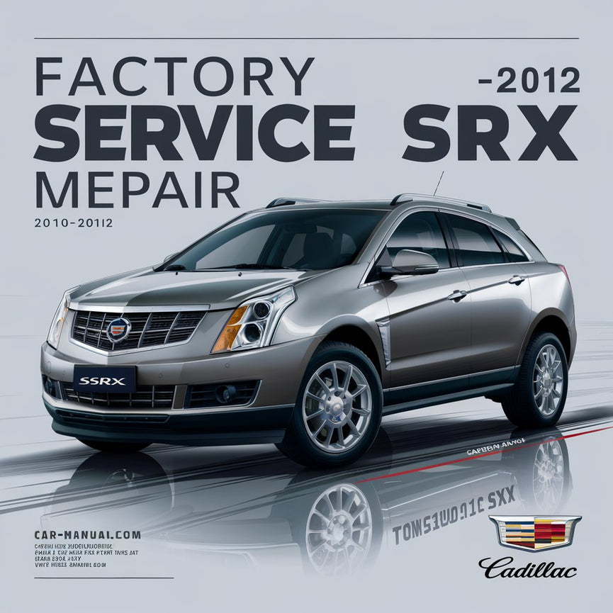 Cadillac SRX 2010-2012 Factory Service Workshop Repair Manual