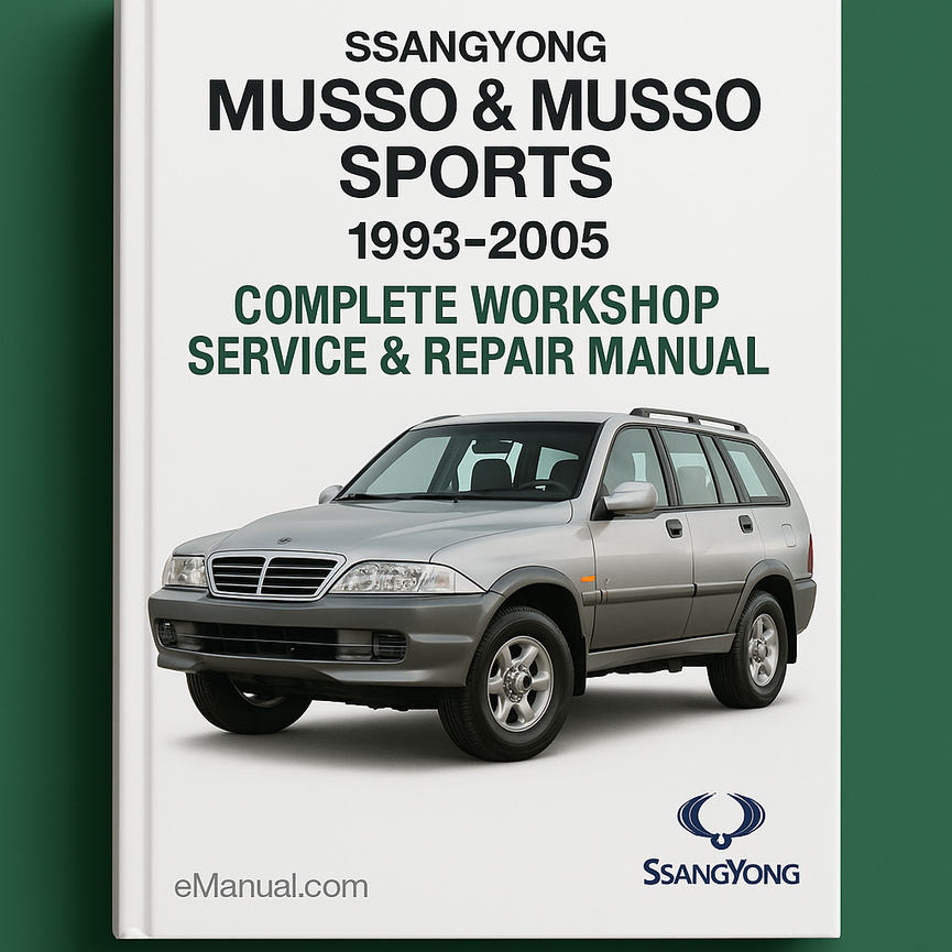Ssangyong Musso & Musso Sports Complete Workshop Service Repair Manual 1993 1994 1995 1996 1997 1998 1999 2000 2001 2002 2003 2004 2005