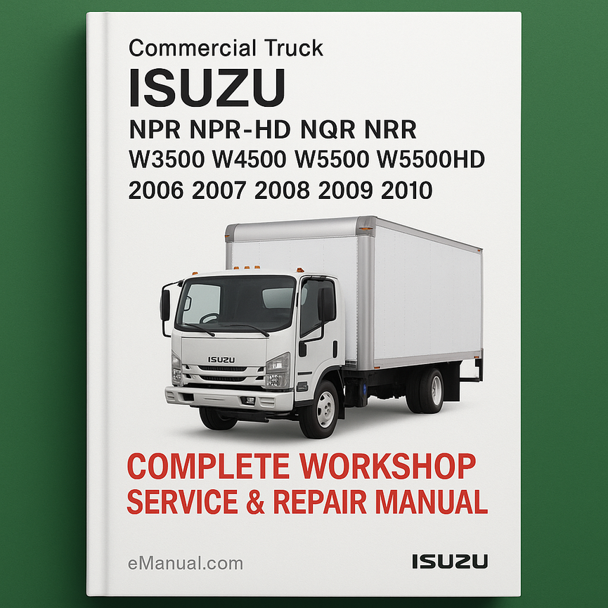 Isuzu Commercial Truck NPR NPR-HD NQR NRR W3500 W4500 W5500 W5500HD Complete Workshop Service Repair Manual 2006 2007 2008 2009 2010