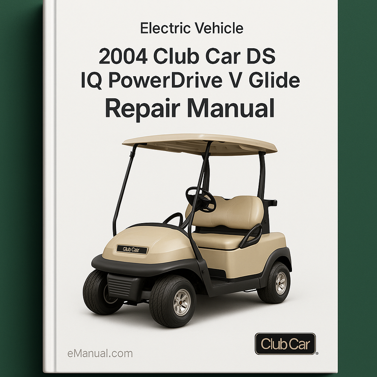 2004 Club Car DS IQ PowerDrive V Glide Electric Vehicle Repair Manual
