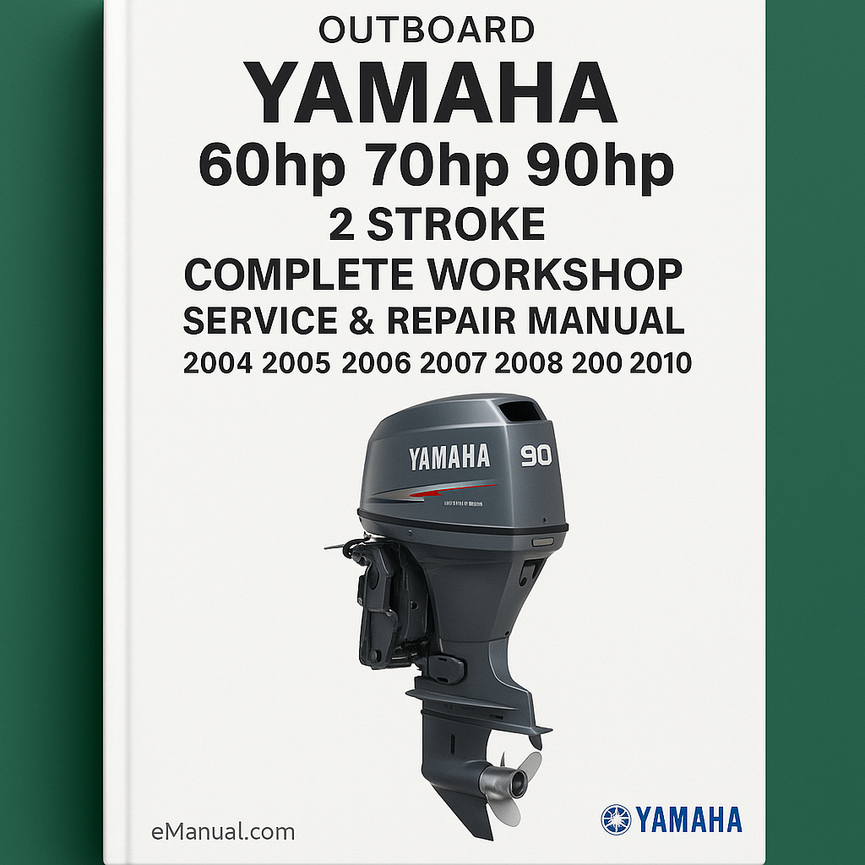 Yamaha 60hp 70hp 90hp 2 Stroke Outboard Complete Workshop Service Repair Manual 2004 2005 2006 2007 2008 2009 2010
