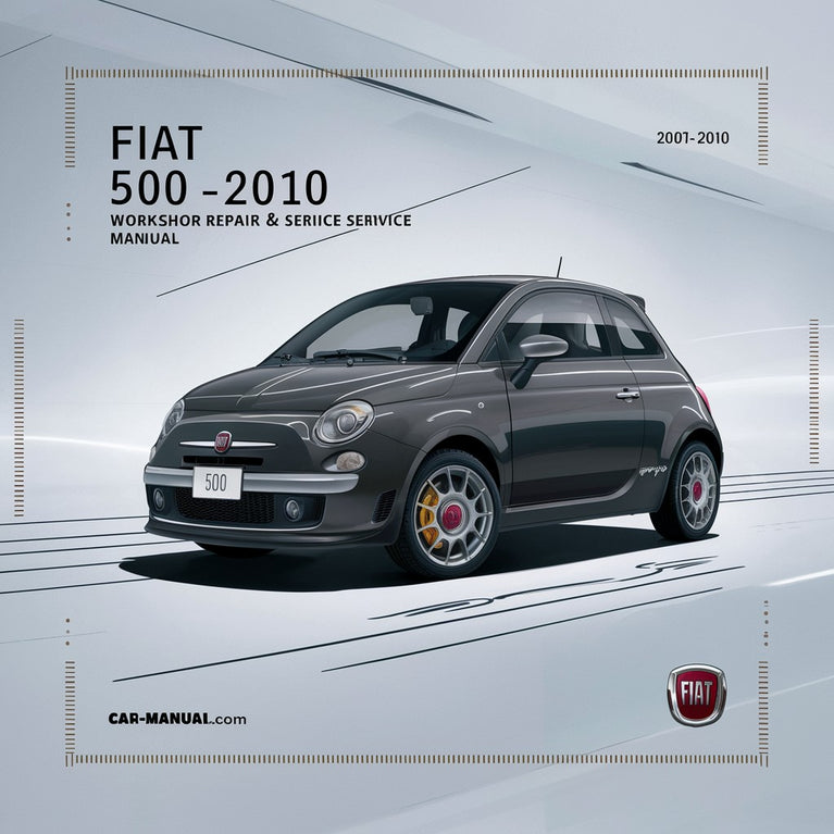 Fiat 500 2007-2010 Workshop Repair & Service Manual [Complete & Informative for DIY Repair]