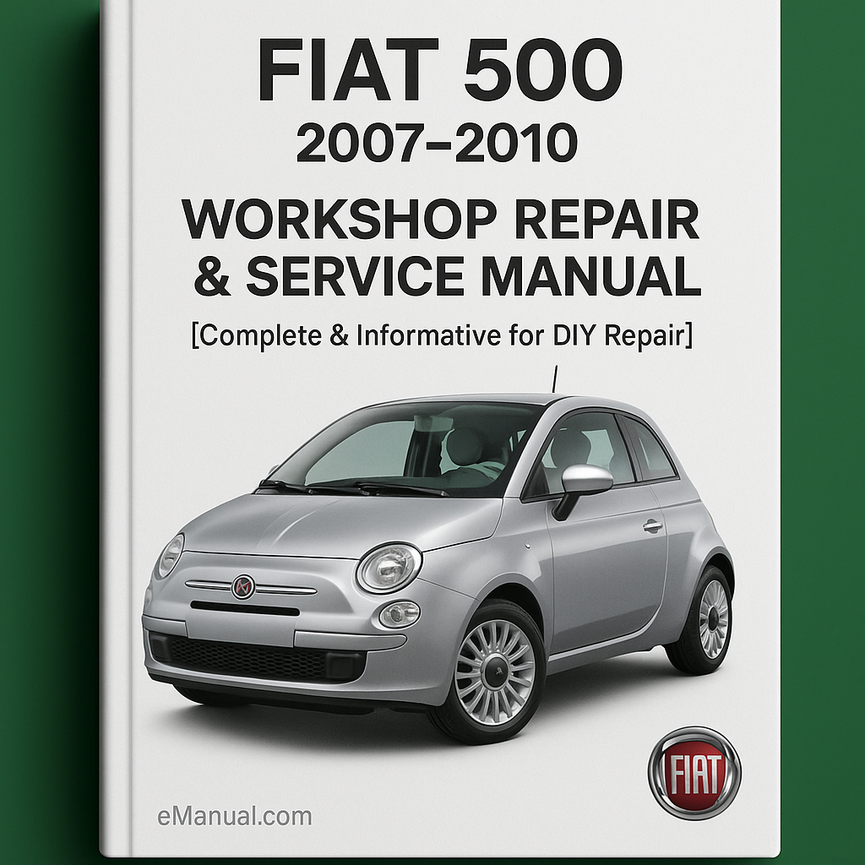 Fiat 500 2007-2010 Workshop Repair & Service Manual [Complete & Informative for DIY Repair]