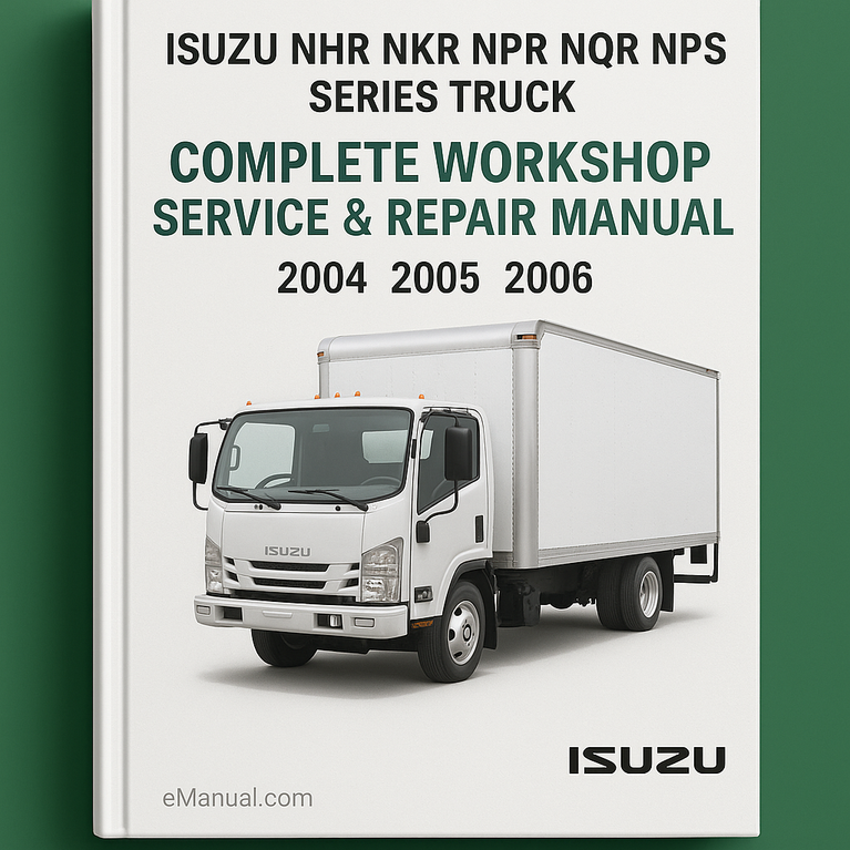 Isuzu NHR NKR NPR NQR NPS Series Truck Complete Workshop Service Repair Manual 2004 2005 2006