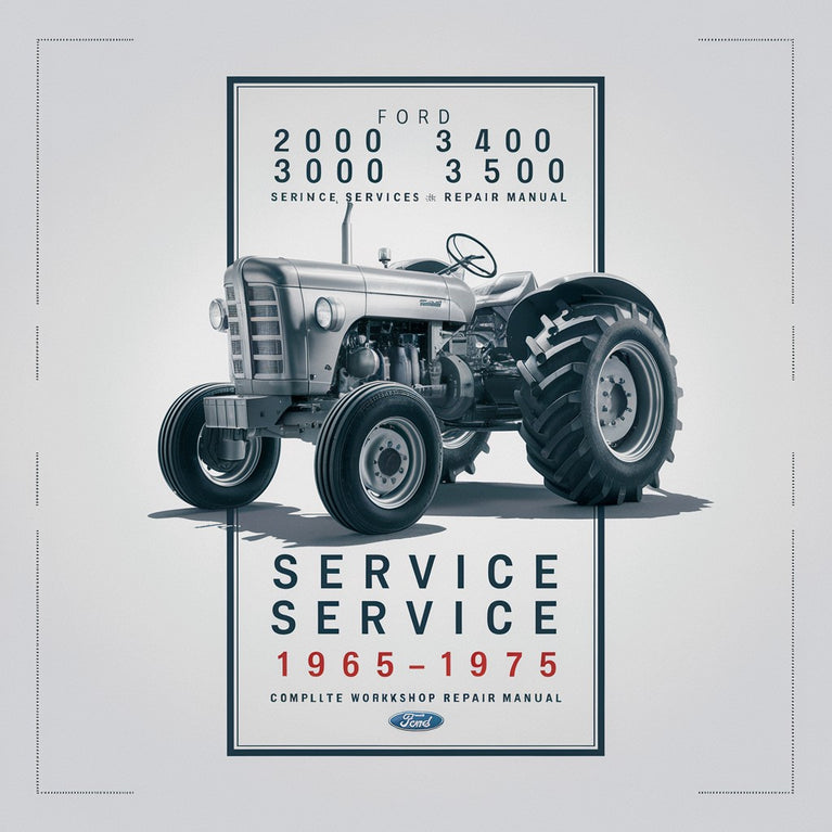 Ford 2000 3000 3400 3500 3550 Series Tractor Complete Workshop Service Repair Manual 1965 1966 1967 1968 1969 1970 1971 1972 1973 1974 1975