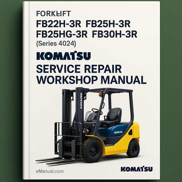 Komatsu FB22H-3R FB25H-3R FB25HG-3R FB30H-3R (Series 4024) Forklift Service Repair Workshop Manual
