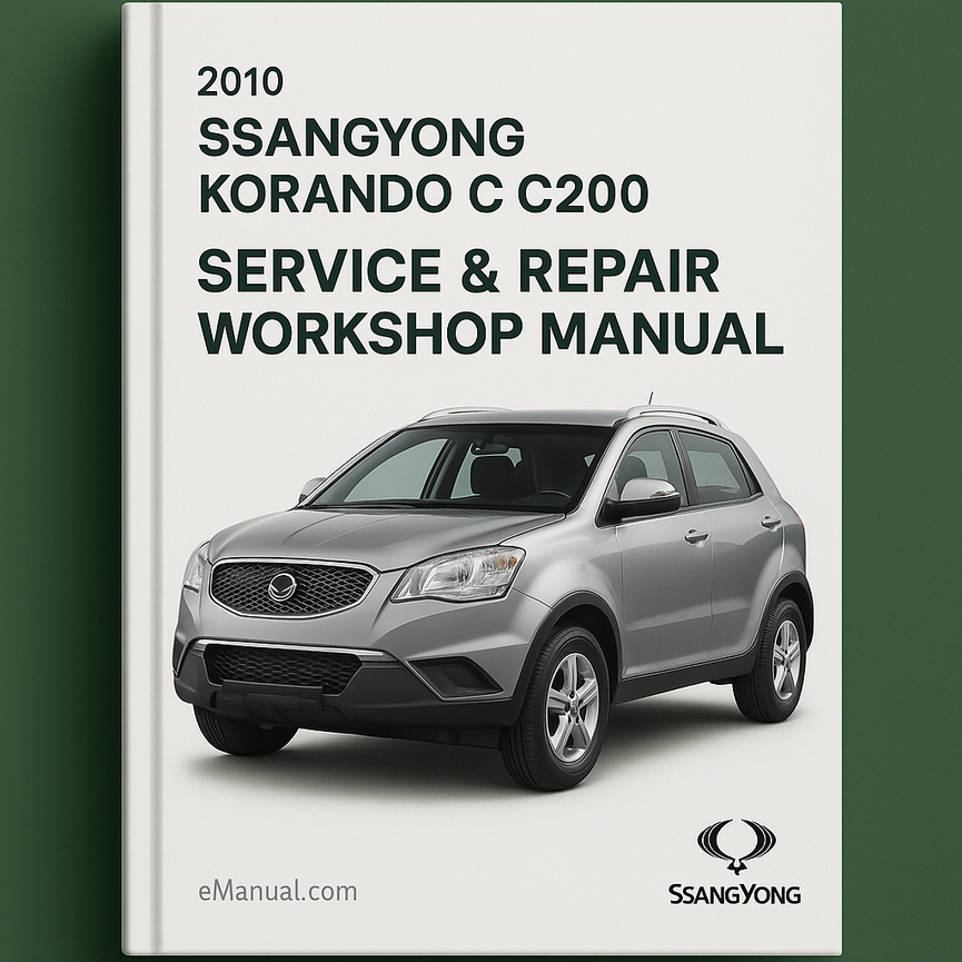 2010 SsangYong Korando C C200 Service Repair Workshop Manual