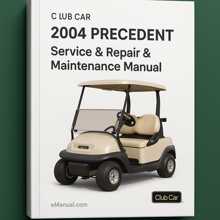 CLUB CAR 2004 PRECEDENT Service Repair & Maintenance Manual