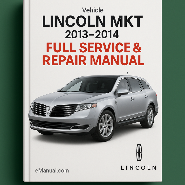Lincoln MKT 2013-2014 Vollständiges Service- und Reparaturhandbuch