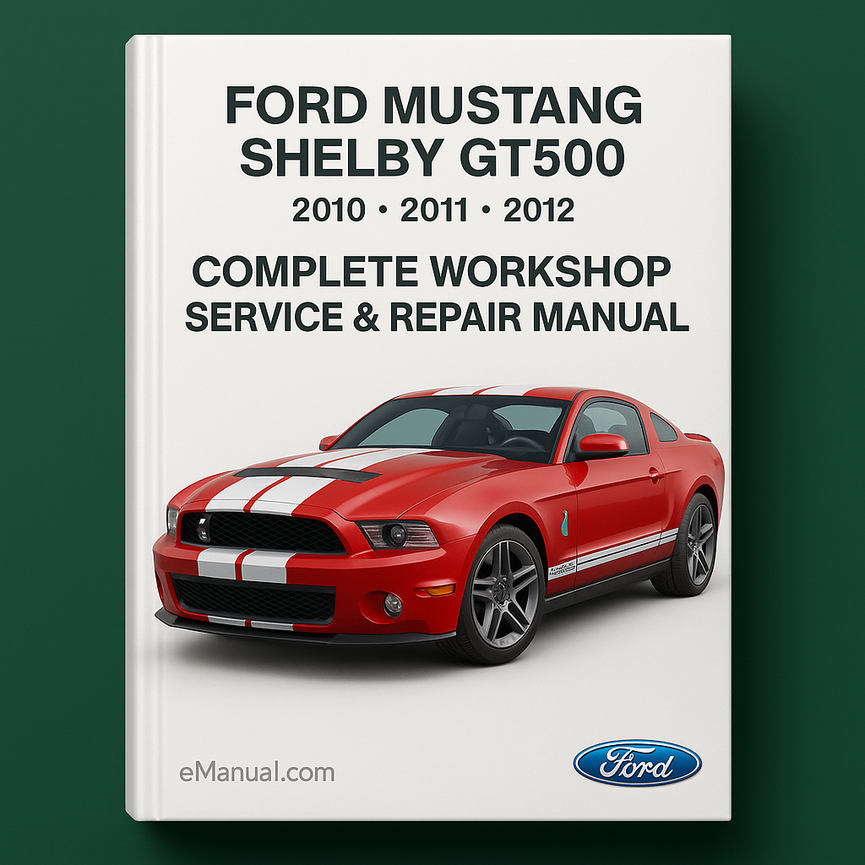 Ford Mustang Shelby GT500 Complete Workshop Service Repair Manual 2010 2011 2012
