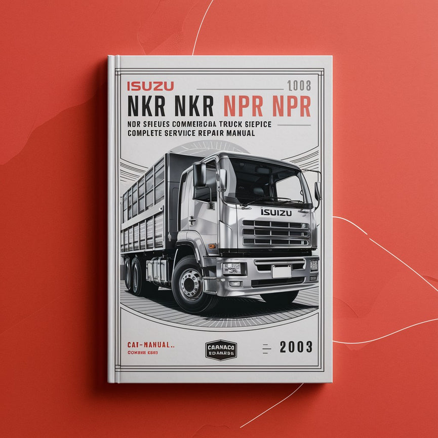 Isuzu NHR NKR NPR NQR NPS Series Commercial Truck Complete Workshop Service Repair Manual 1994 1995 1996 1997 1998 1999 2000 2001 2002 2003