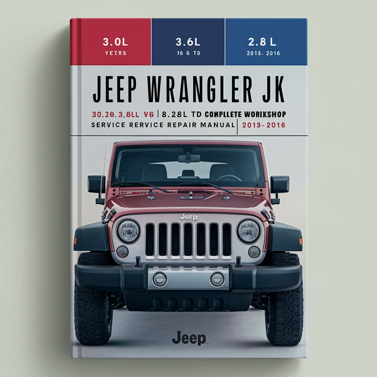 Jeep Wrangler JK 3.0L 3.6L V6 & 2.8L TD Complete Workshop Service Repair Manual 2013 2014 2015 2016