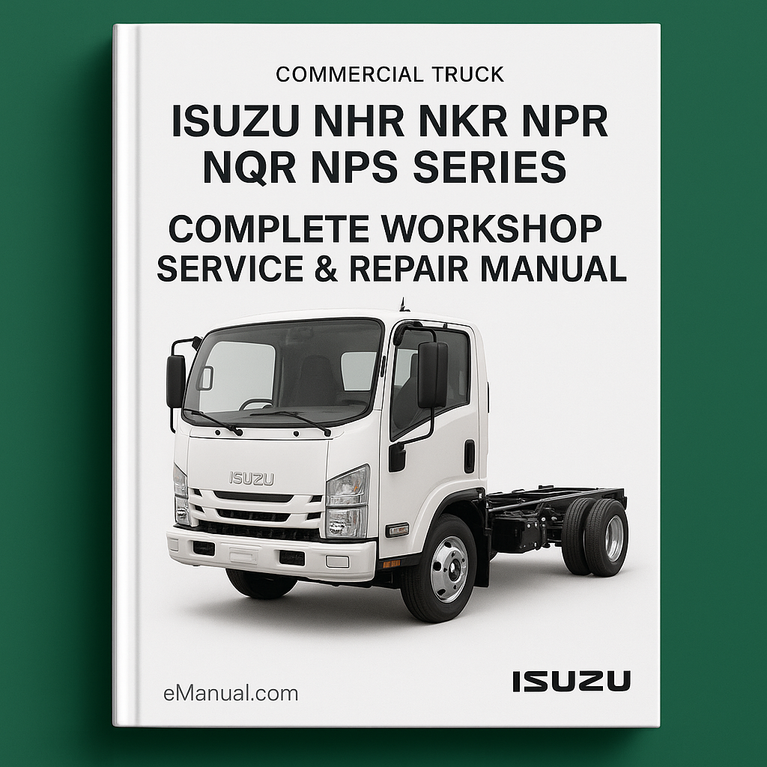 Isuzu NHR NKR NPR NQR NPS Series Commercial Truck Complete Workshop Service Repair Manual 2004 2005 2006 2007 2008 2009