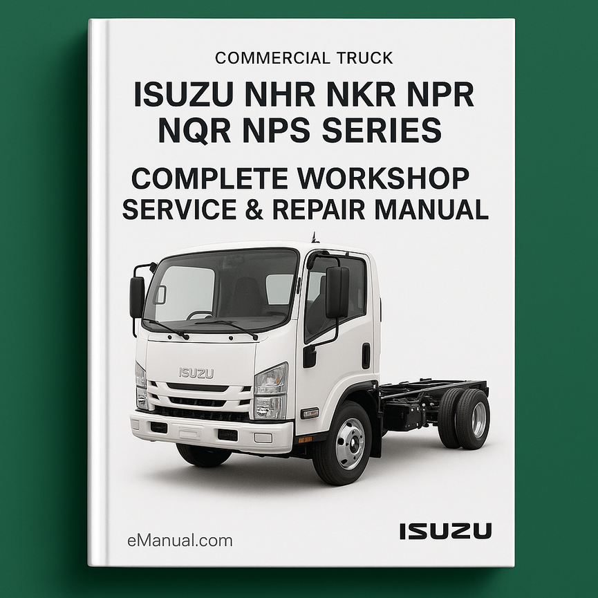 Isuzu NHR NKR NPR NQR NPS Series Commercial Truck Complete Workshop Service Repair Manual 2004 2005 2006 2007 2008 2009