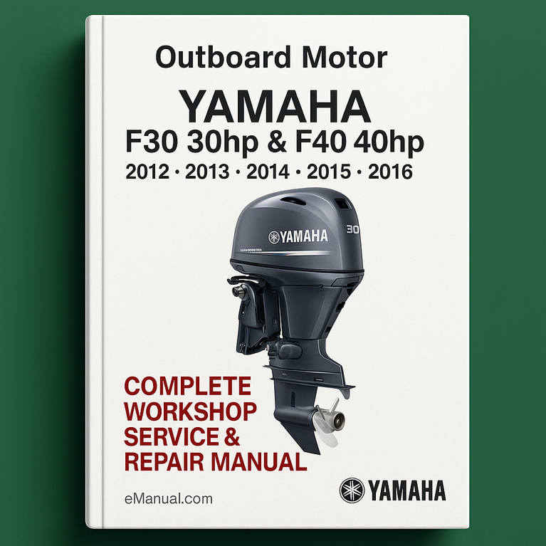 Yamaha F30 30hp & F40 40hp Outboard Motor Complete Workshop Service Repair Manual 2012 2013 2014 2015 2016
