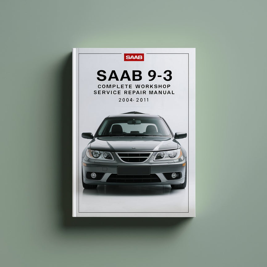 Saab 9-3 Complete Workshop Service Repair Manual 2004 2005 2006 2007 2008 2009 2010 2011 PDF Download
