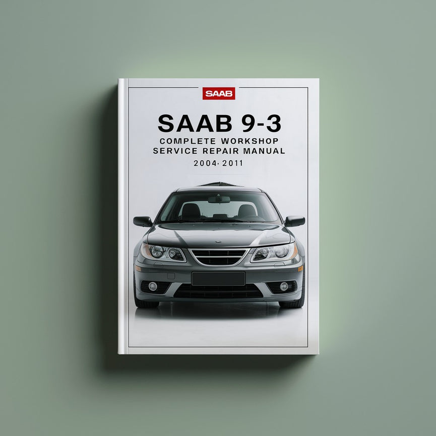 Saab 9-3 Complete Workshop Service Repair Manual 2004 2005 2006 2007 2008 2009 2010 2011