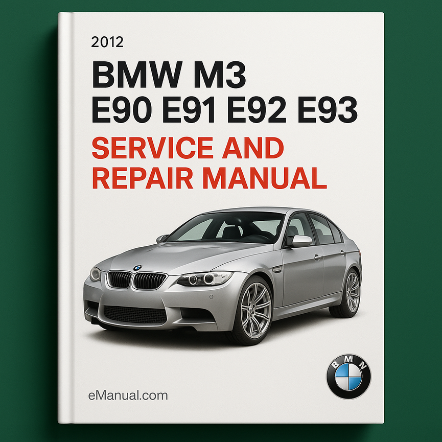 2012 BMW M3 E90 E91 E92 E93 Service and Repair Manual